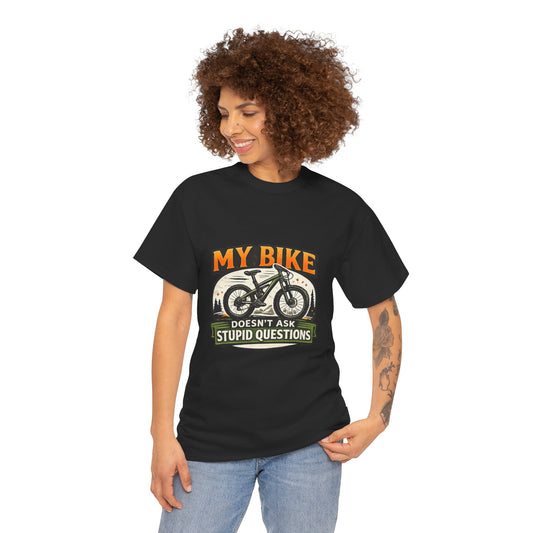 My Bike Doesn't Ask Stupid Questions" — Funny Mountain Bike T-Shirt | Gift for CyclistsUnisex