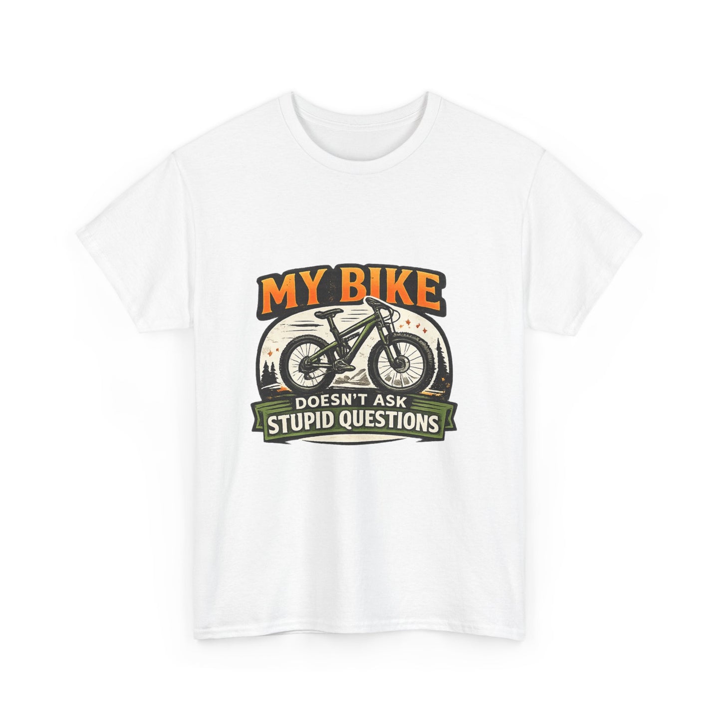 My Bike Doesn't Ask Stupid Questions" — Funny Mountain Bike T-Shirt | Gift for CyclistsUnisex
