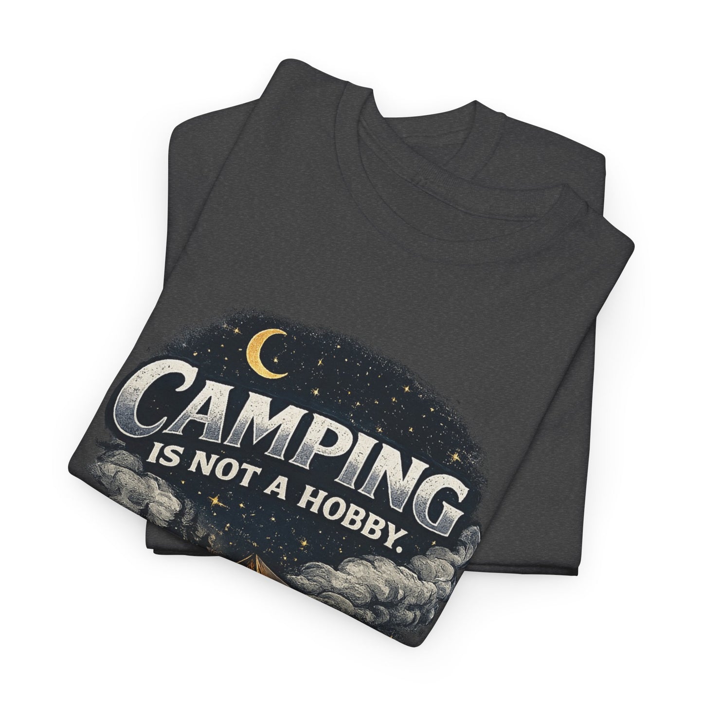 Camping Is Not A Hobby Tee – Outdoor Adventure Tent Escape T-Shirt