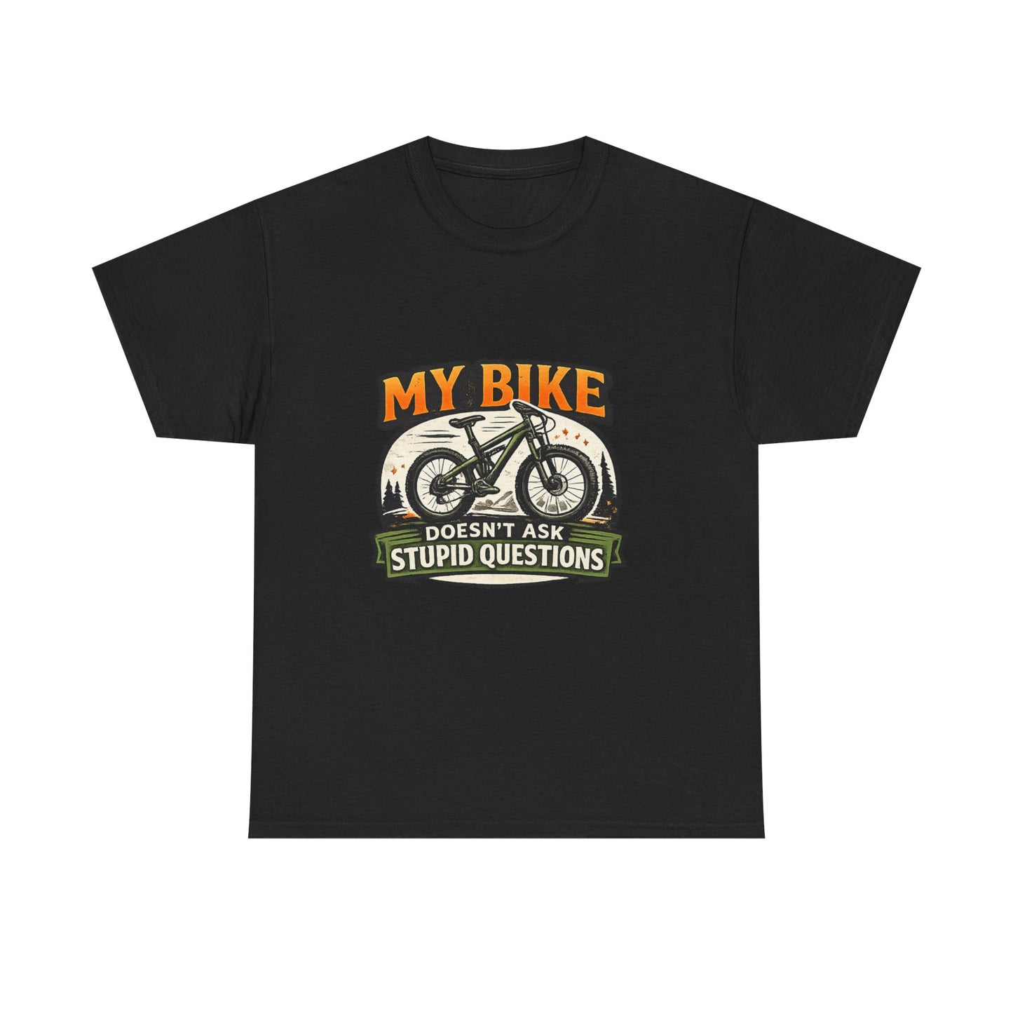 My Bike Doesn't Ask Stupid Questions" — Funny Mountain Bike T-Shirt | Gift for CyclistsUnisex