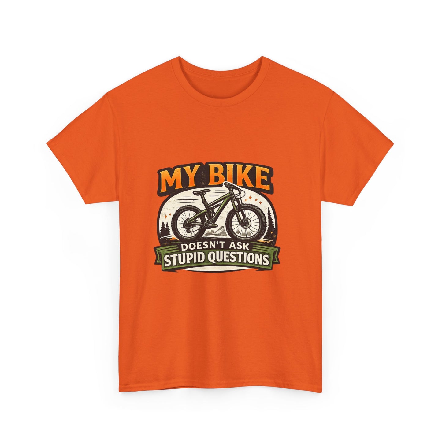 My Bike Doesn't Ask Stupid Questions" — Funny Mountain Bike T-Shirt | Gift for CyclistsUnisex