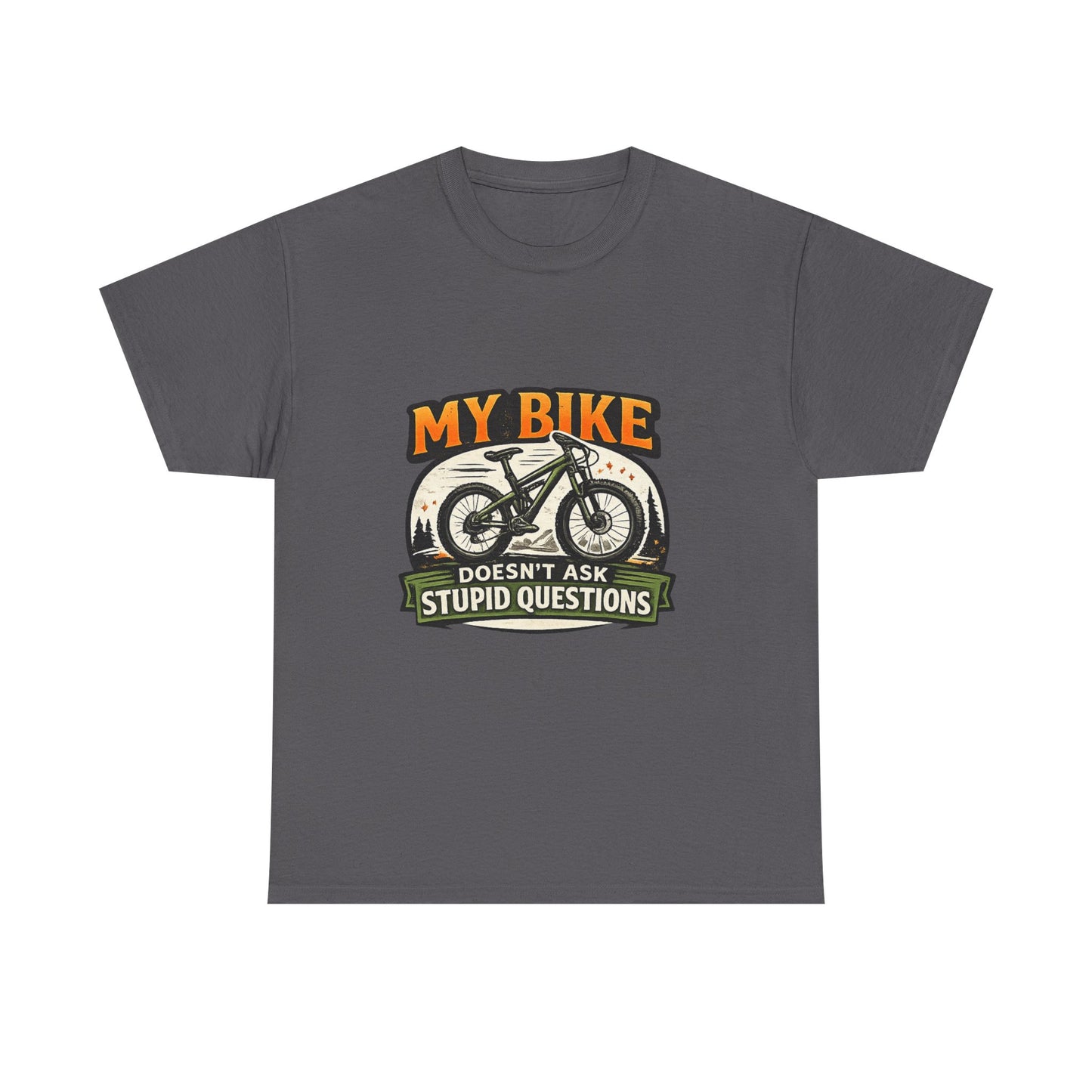 My Bike Doesn't Ask Stupid Questions" — Funny Mountain Bike T-Shirt | Gift for CyclistsUnisex