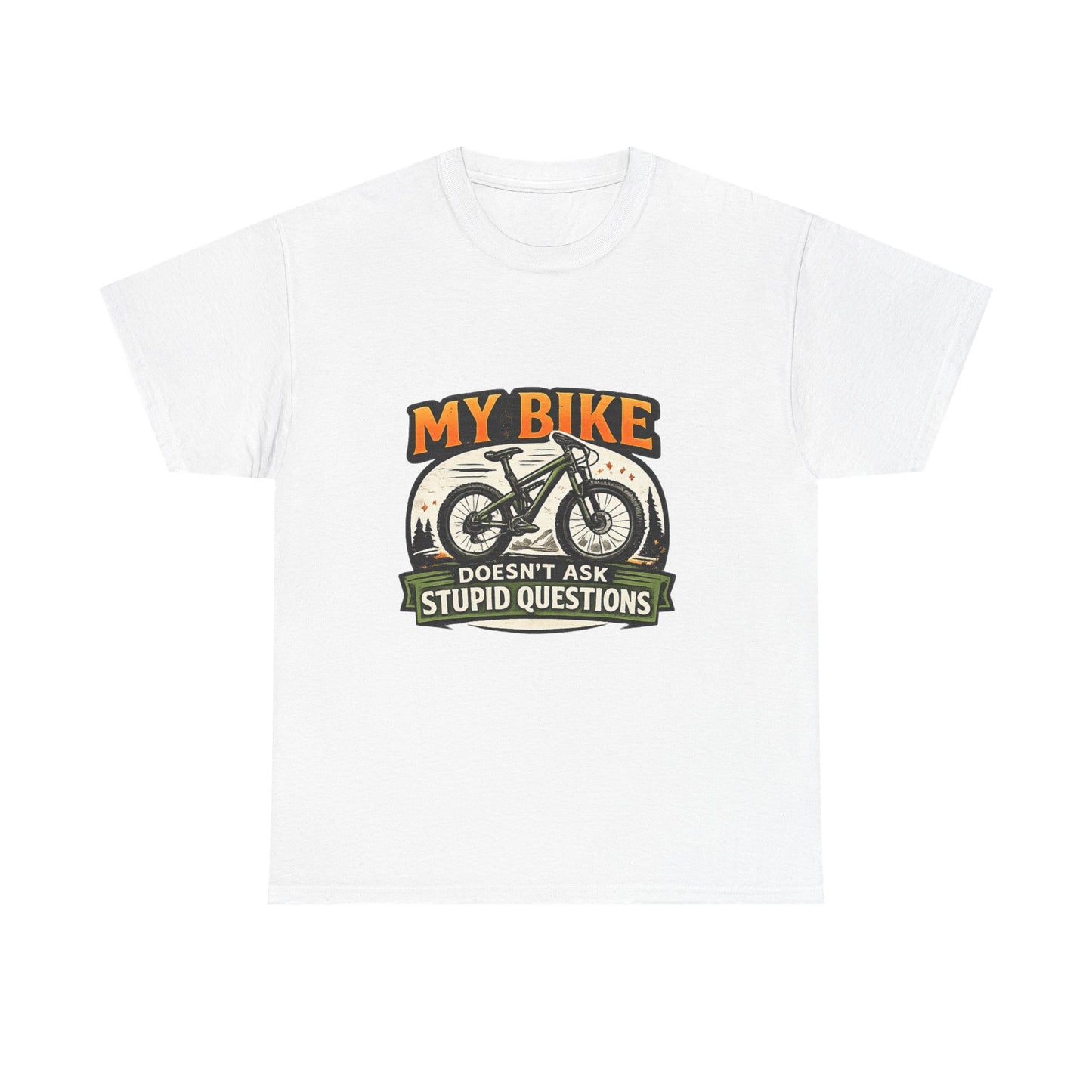 My Bike Doesn't Ask Stupid Questions" — Funny Mountain Bike T-Shirt | Gift for CyclistsUnisex
